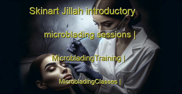 Skinart Jillah introductory microblading sessions | MicrobladingTraining | MicrobladingClasses | SkinartTraining-Pakistan